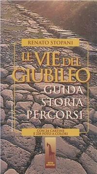 Le vie del giubileo. Guida, storia, percorsi - Renato Stopani - Libro Massari Editore 1996, Scoperta e avventura | Libraccio.it