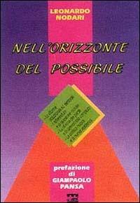 Nell'orizzonte del possibile. Le riforme istituzionali ed elettorali; i referendum e la questione morale; la riforma dei partiti e la democrazia compiuta... - Leonardo Nodari - Libro Ed Insieme 2000, Sentieri | Libraccio.it