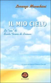 Il mio cielo. La «Via» di santa Teresa di Lisieux - Lorenzo Menechini - Libro Ed Insieme 2000, Vie di santità | Libraccio.it