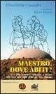 Maestro, dove abiti? Si è fatto incontrare, riconoscere e toccare nella terra delle aquile all'alba del terzo millennio - Elisabetta Casadei - Libro Ed Insieme 2000, Scrigni | Libraccio.it