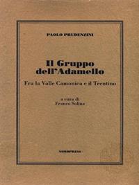 Il gruppo dell'Adamello (tra la Vallecamonica e il Trentino) - Paolo Prudenzini - Libro Nordpress 1996 | Libraccio.it