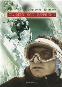 Il mio sci estremo - Mauro Rumez - Libro Nordpress 2001, Campo base | Libraccio.it
