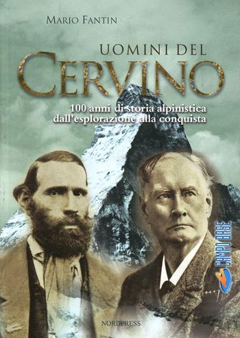 Uomini del Cervino. 100 anni di storia alpinistica dall'esplorazione alla conquista - Mario Fantin - Libro Nordpress 2003, Campo base | Libraccio.it