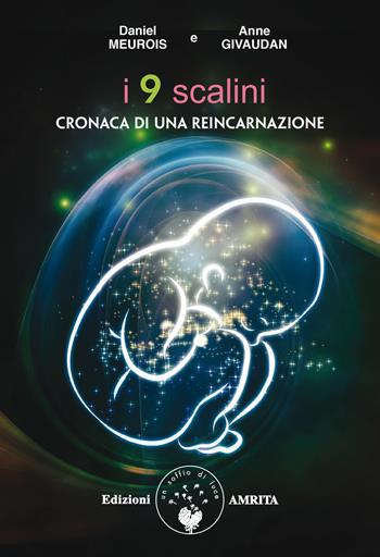 I nove scalini. Cronaca di una reincarnazione - Anne Givaudan, Daniel Meurois - Libro Amrita 1999, Libri di Anne e Daniel Meurois Givaudan | Libraccio.it