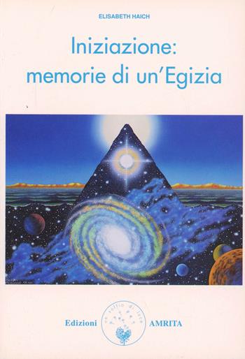 Iniziazione: memorie di un'egizia - Elisabeth Haich - Libro Amrita 1999, Saggezza dell'antichità | Libraccio.it