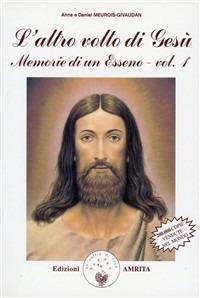 Memorie di un esseno. Vol. 1: altro volto di Gesù, L'. - Anne Givaudan, Daniel Meurois - Libro Amrita 1999, Libri di Anne e Daniel Meurois Givaudan | Libraccio.it