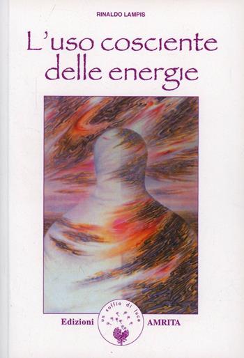 L'uso cosciente delle energie - Rinaldo Lampis - Libro Amrita 1999, Energie | Libraccio.it