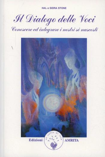 Dialogo delle voci. Conoscere ed integrare i nostri sé nascosti - Hal Stone, Sidra Stone - Libro Amrita 1999, Saggezza dall'Occidente | Libraccio.it