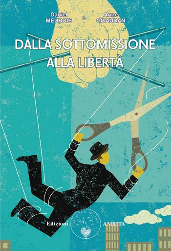 Dalla sottomissione alla libertà - Anne Givaudan, Daniel Meurois - Libro Amrita 1999, Libri di Anne e Daniel Meurois Givaudan | Libraccio.it