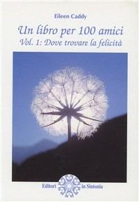 Un libro. Cento amici - Eileen Caddy - Libro Amrita 1999, Findhorn | Libraccio.it