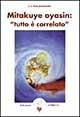 Mitakuye Oyasin: tutto è correlato - A. C. Ross Ehanamani - Libro Amrita 1999, Saggezza amerindiana | Libraccio.it