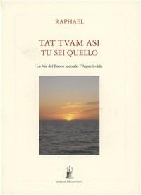 Tat tvam asi (Tu sei quello). La via del fuoco secondo l'Asparsha vada - Raphael - Libro Asram Vidya 2001 | Libraccio.it