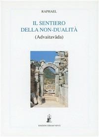 Il sentiero della non-dualità - Raphael - Libro Asram Vidya 1997 | Libraccio.it