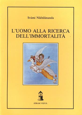 L' uomo alla ricerca dell'immortalità. Testimonianze dalle scritture indù - Swami Nikhilananda - Libro Asram Vidya 1989 | Libraccio.it