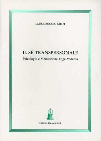 Il sé transpersonale. Psicologia e meditazione yoga-vedanta - Laura Boggio Gilot - Libro Asram Vidya 2002 | Libraccio.it