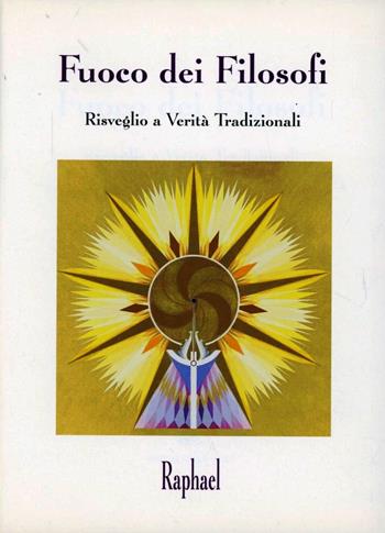 Fuoco dei filosofi. Risveglio a verità tradizionali - Raphael - Libro Asram Vidya 1997 | Libraccio.it