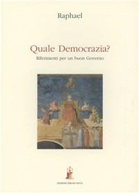 Quale democrazia? Riferimenti per un buon governo - Raphael - Libro Asram Vidya 2003 | Libraccio.it
