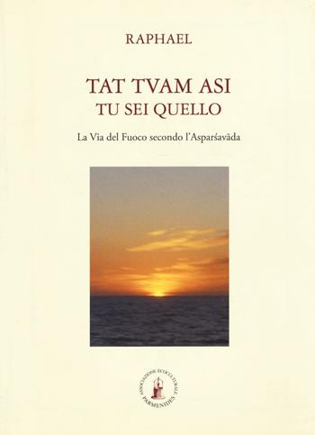 Tat tvam asi (Tu sei quello). La via del fuoco secondo l'Asparsha vada - Raphael - Libro Asram Vidya 2015, Collezione Vidya | Libraccio.it