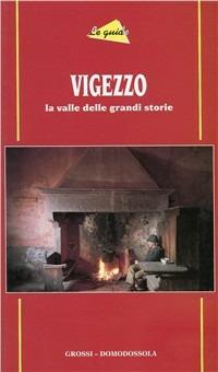Vigezzo. La valle delle grandi storie - Benito Mazzi - Libro Grossi 2002, Le guide | Libraccio.it