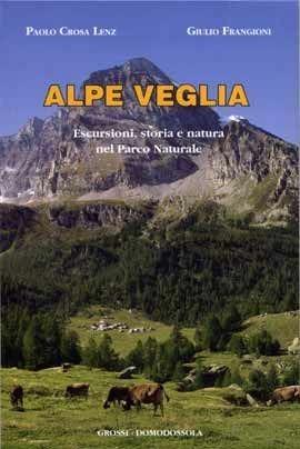 Alpe Veglia. Escursioni, storia e natura nel parco naturale - Paolo Crosa Lenz, Giulio Frangioni - Libro Grossi 2005, Mondo alpino | Libraccio.it