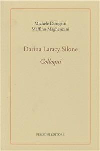 Darina Laracy Silone. Colloqui. Un senso più ampio alle cose - Michele Dorigatti, Maffino Maghenzani - Libro Perosini 2008, I fiordalisi | Libraccio.it