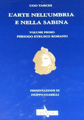 L' arte nell'Umbria e nella Sabina. Vol. 1: Periodo etrusco-romano. - Ugo Tarchi - Libro Era Nuova 2000, L'istrice. Beni culturali e ambientali | Libraccio.it