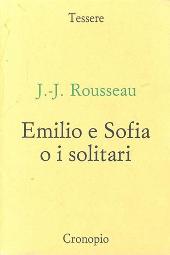Emilio e Sofia o i solitari - Jean-Jacques Rousseau - Libro Cronopio 2002, Tessere | Libraccio.it