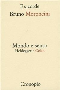 Mondo e senso. Heidegger e Celan - Bruno Moroncini - Libro Cronopio 2002, Ex corde | Libraccio.it