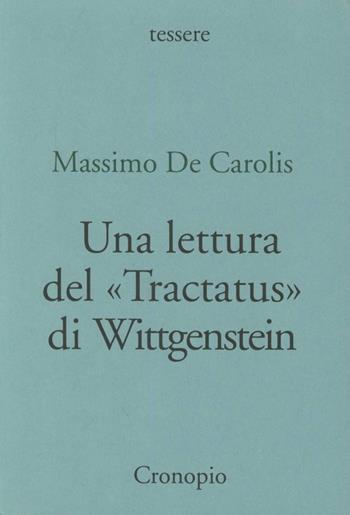 Una lettura del «Tractatus» di Wittgenstein - Massimo De Carolis - Libro Cronopio 2002, Tessere | Libraccio.it