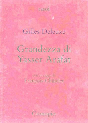 Grandezza di Yasser Arafat - Gilles Deleuze, François Châtelet - Libro Cronopio 2002, Rasoi | Libraccio.it