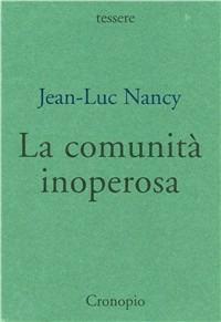 La comunità inoperosa - Jean-Luc Nancy - Libro Cronopio 2002, Tessere | Libraccio.it