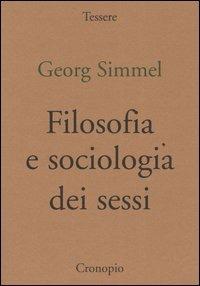 Filosofia e sociologia dei sessi - Georg Simmel - Libro Cronopio 2003, Tessere | Libraccio.it