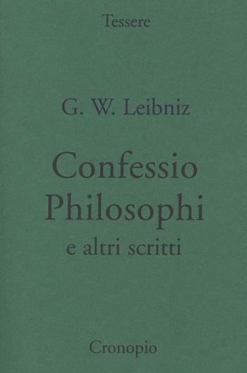 Confessio philosophi e altri scritti - Gottfried Wilhelm Leibniz - Libro Cronopio 2003, Tessere | Libraccio.it