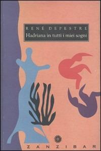 Hadriana in tutti i miei sogni - René Depestre - Libro Zanzibar 2009 | Libraccio.it