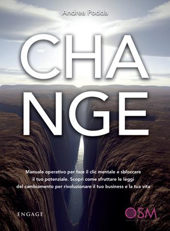 Change. Manuale operativo per fare il clic mentale e sbloccare il tuo potenziale. Scopri come sfruttare le leggi del cambiamento per rivoluzionare il tuo business e la tua vita - Andrea Podda - Libro Engage 2020 | Libraccio.it