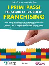 I primi passi per creare la tua rete in franchising. Guida pratica per trasformare la tua attività in un franchising di successo senza aver paura di fallire