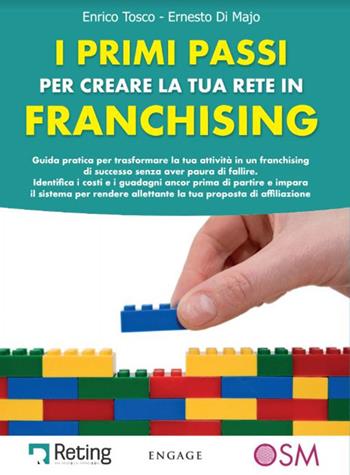 I primi passi per creare la tua rete in franchising. Guida pratica per trasformare la tua attività in un franchising di successo senza aver paura di fallire - Enrico Tosco, Ernesto Di Majo - Libro Engage 2020 | Libraccio.it