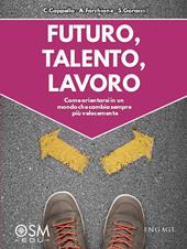 Futuro, talento, lavoro. Come orientarsi in un mondo che cambia sempre più velocemente