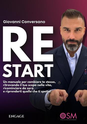 ReStart. Un manuale per cambiare te stesso, ritrovando il tuo scopo nella vita, ricominciare da zero e riprenderti quello che ti spetta! - Giovanni Conversano - Libro Engage 2023 | Libraccio.it