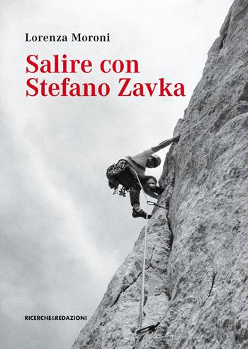 Salire con Stefano Zavka - Lorenza Moroni - Libro Ricerche&Redazioni 2017, Duemilanovecentododici | Libraccio.it