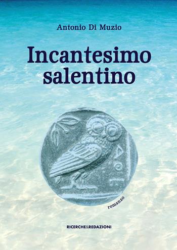 Incantesimo salentino - Antonio Di Muzio - Libro Ricerche&Redazioni 2017 | Libraccio.it