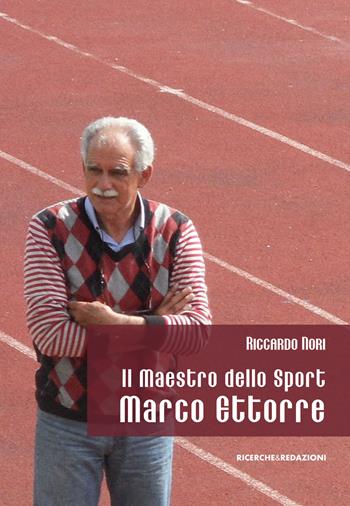 Il maestro dello sport Marco Ettorre - Riccardo Nori - Libro Ricerche&Redazioni 2018 | Libraccio.it