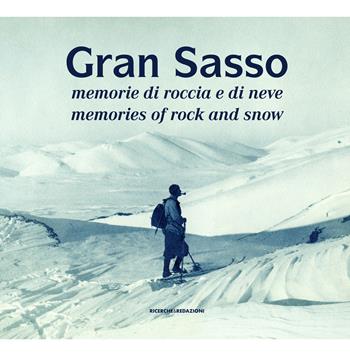 Gran Sasso. Memorie di roccia e di neve-Memories of Rock and Snow. Dalla Collezione Luca Angeletti, L'Aquila. Ediz. illustrata  - Libro Ricerche&Redazioni 2018, Documenta | Libraccio.it