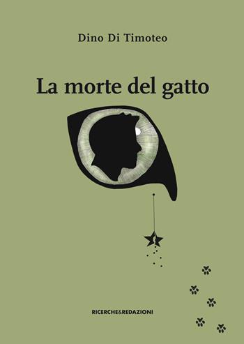 La morte del gatto - Dino Di Timoteo - Libro Ricerche&Redazioni 2019 | Libraccio.it