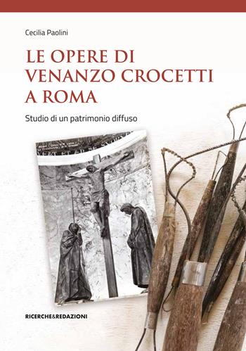 Le opere di Venanzo Crocetti a Roma. Studio di un patrimonio diffuso - Cecilia Paolini - Libro Ricerche&Redazioni 2020 | Libraccio.it