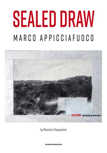 Sealed draw. Ediz. italiana e inglese - Marco Appicciafuoco - Libro Ricerche&Redazioni 2019 | Libraccio.it