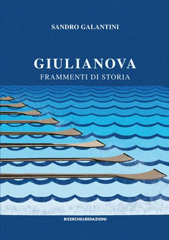 Giulianova. Frammenti di storia - Sandro Galantini - Libro Ricerche&Redazioni 2020 | Libraccio.it