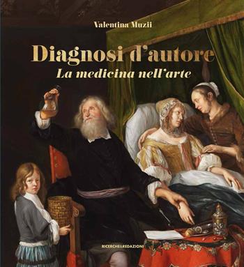 Diagnosi d'autore. La medicina nell'arte - Valentina Muzii - Libro Ricerche&Redazioni 2020 | Libraccio.it