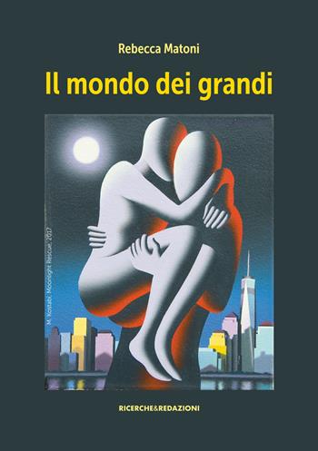 Il mondo dei grandi - Rebecca Matoni - Libro Ricerche&Redazioni 2021 | Libraccio.it