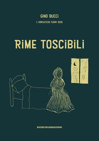 Rime toscibili - Gino Bucci L'abruzzese fuori sede - Libro Ricerche&Redazioni 2022 | Libraccio.it